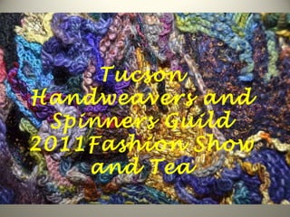 Tucson Handweavers and Spinners Guild 2011Fashion Show and Tea 