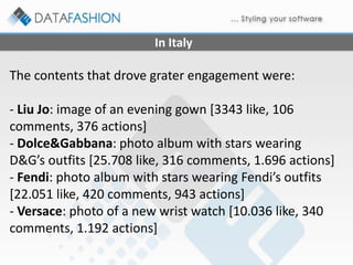 In Italy
The contents that drove grater engagement were:
- Liu Jo: image of an evening gown [3343 like, 106
comments, 376 ...