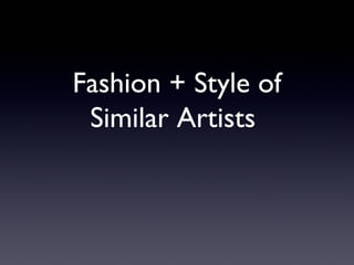 Fashion + Style of
Similar Artists

 