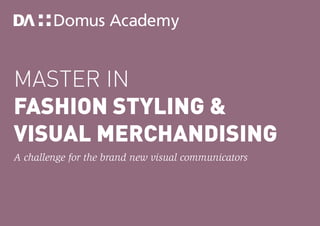 Master in
Fashion Styling &
Visual Merchandising
A challenge for the brand new visual communicators
 