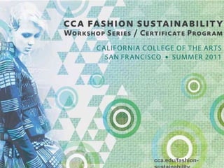 CCA fashion and sustainability cca.edu/fashion-sustainability 