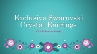 Exclusive Swarovski
Crystal Earrings
www.Glimmering.co.in
 