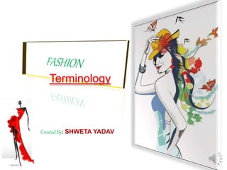 Terminology
Created By: SHWETA YADAV
 