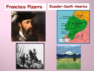 Francisco Pizarro   Ecuador-South America
 