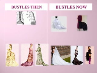 BUSTLES THEN   BUSTLES NOW
 