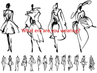 What era are you wearing?