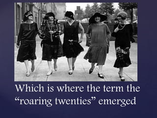 Which is where the term the
“roaring twenties” emerged
 