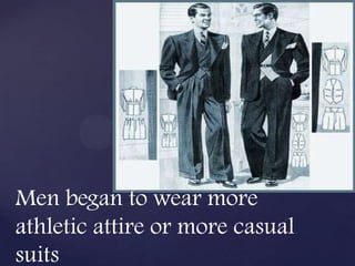 Men began to wear more
athletic attire or more casual
suits
 