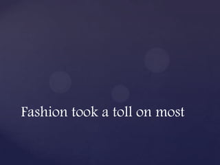 Fashion took a toll on most
 