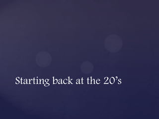 Starting back at the 20’s
 