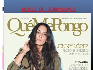 WORKS OF JENNYLOPEZ
 