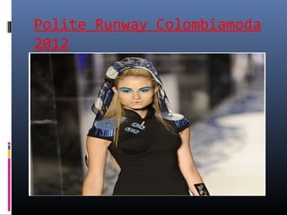 Polite Runway Colombiamoda
2012
 