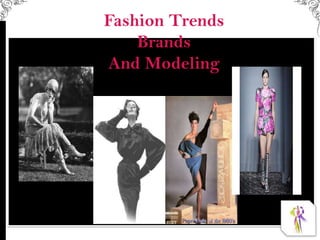 Fashion Trends
    Brands
And Modeling
 