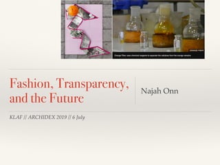 KLAF // ARCHIDEX 2019 // 6 July
Fashion, Transparency,
and the Future
Najah Onn
 