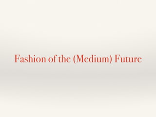 Fashion of the (Future) Future
 