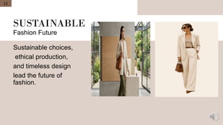 SUSTAINABLE
Fashion Future
Sustainable choices,
ethical production,
and timeless design
lead the future of
fashion.
11
 