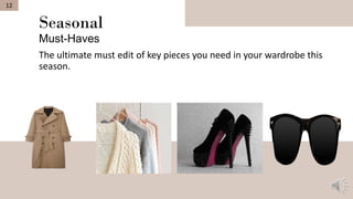 Seasonal
Must-Haves
The ultimate must edit of key pieces you need in your wardrobe this
season.
12
 