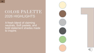COLOR PALETTE
2026 HIGHLIGHTS
A fresh blend of claiming
neutrals, Soft pastels, and
bold statement shades made
to inspire.
06
 