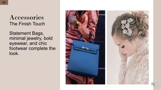 Accessories
The Finish Touch
Statement Bags,
minimal jewelry, bold
eyewear, and chic
footwear complete the
look.
09
 