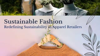Sustainable Fashion
Redefining Sustainability in Apparel Retailers
 