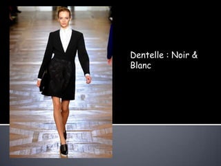 Dentelle : Noir &
Blanc
 