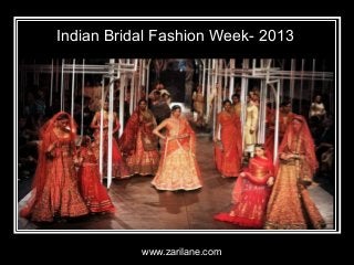 Indian Bridal Fashion Week- 2013
www.zarilane.com
 