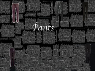 Pants
 