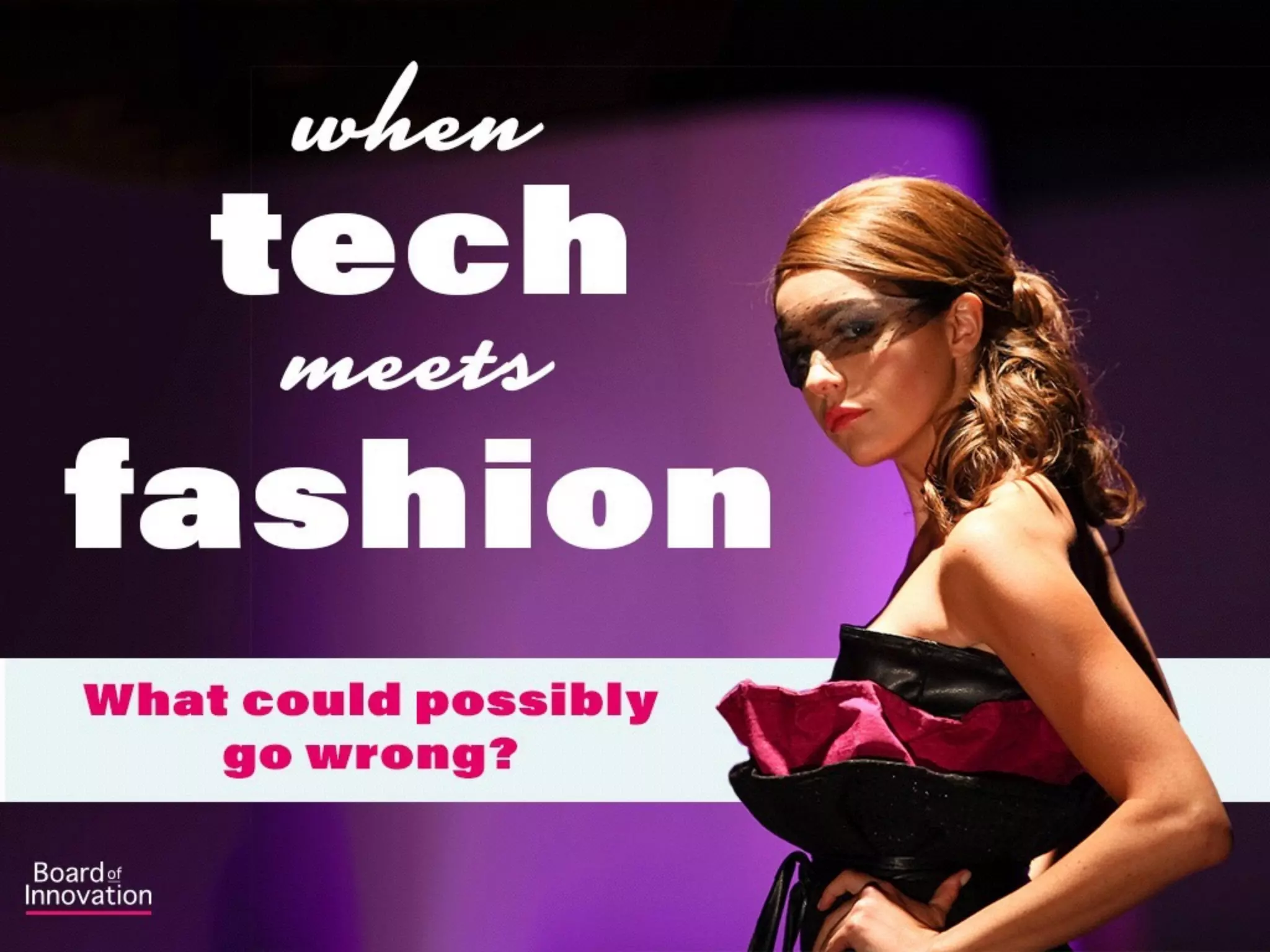 when
meets
fashion
tech
What could possibly
go wrong?
Flickr cc ashleypalmero
 