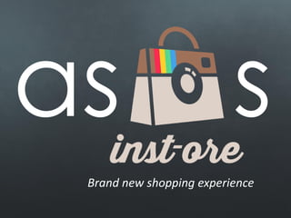 Brand new shopping experience
 