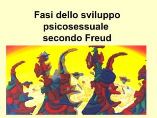 Fasi dello sviluppo
psicosessuale
secondo Freud

 