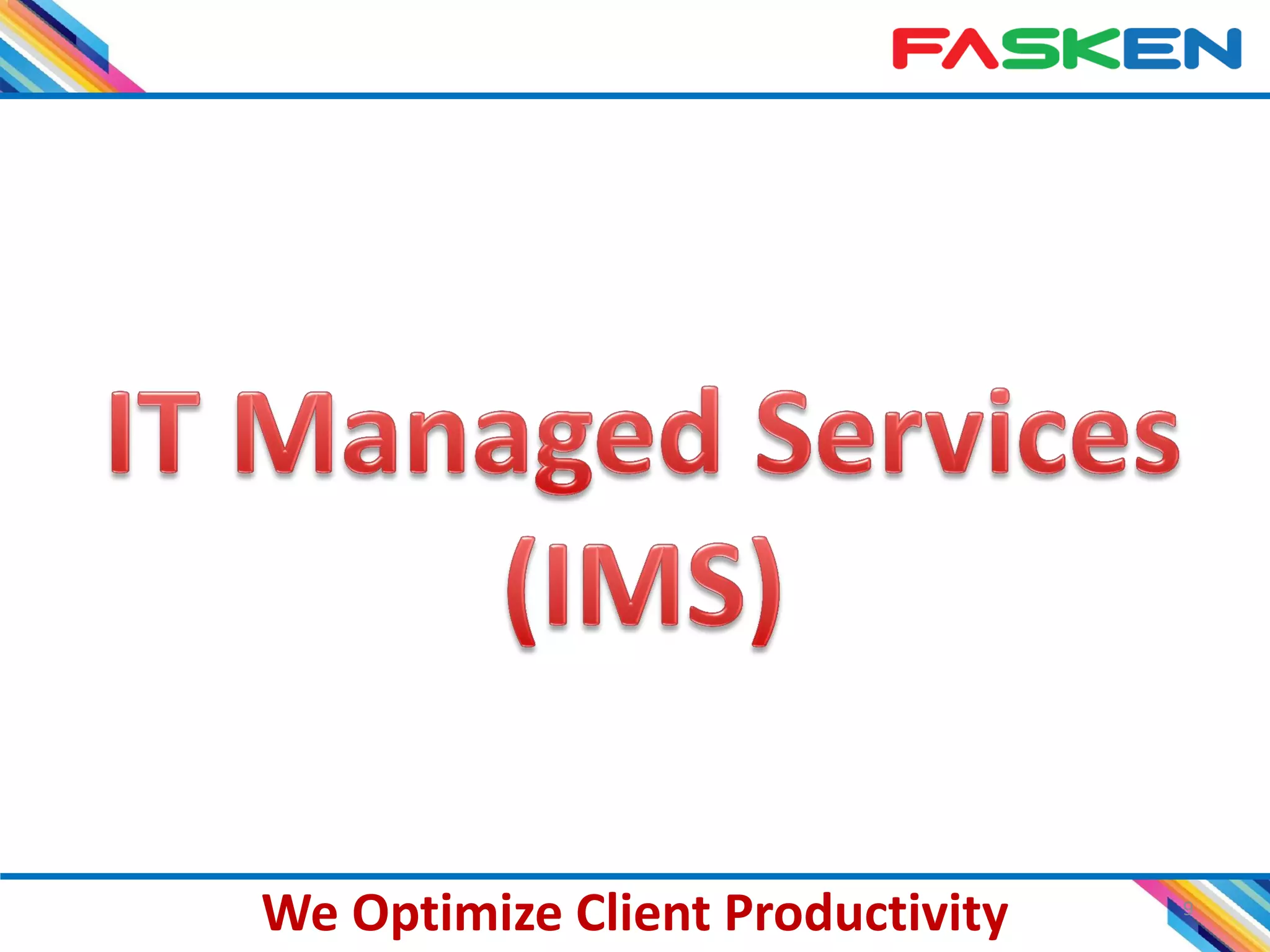 9
We Optimize Client Productivity
 