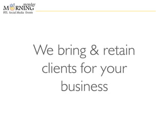 We bring & retain
clients for your
business
 