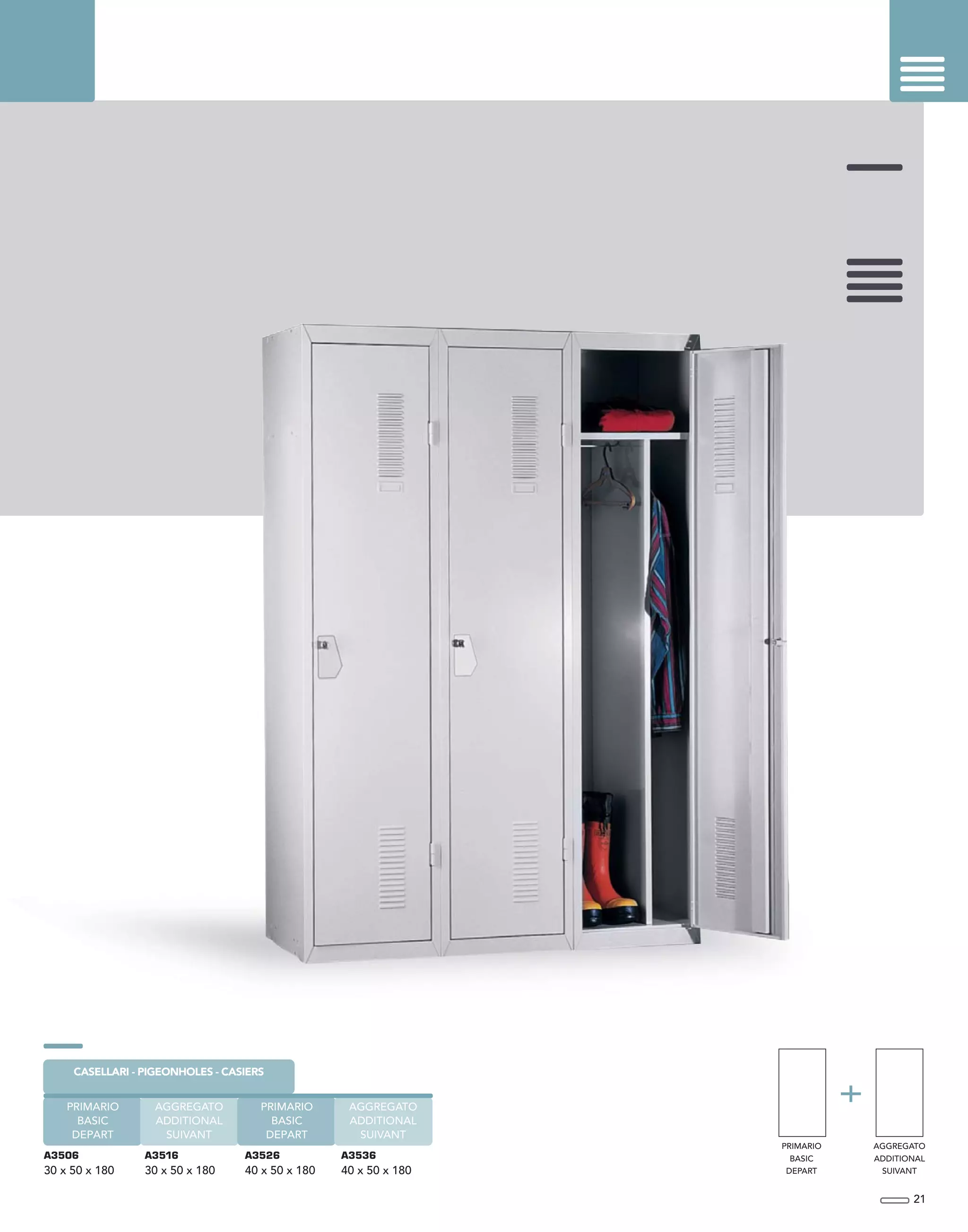 21
A3506
30 x 50 x 180
A3526
40 x 50 x 180
CASELLARI - PIGEONHOLES - CASIERS
A3516
30 x 50 x 180
A3536
40 x 50 x 180
AGGREGATO
ADDITIONAL
SUIVANT
PRIMARIO
BASIC
DEPART
PRIMARIO
BASIC
DEPART
AGGREGATO
ADDITIONAL
SUIVANT
PRIMARIO
BASIC
DEPART
AGGREGATO
ADDITIONAL
SUIVANT
 