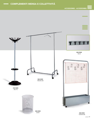 COMPLEMENTI MENSA E COLLETTIVITÁ
ACCESSORIES - ACCESSOIRES
19
610/5049
45x173
620/5049
100x45x160
630/5049
70x15
650/5049
120x30x180
640/5049
22x35
 