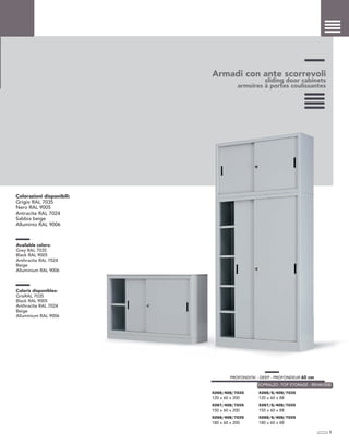Armadi con ante scorrevoli
sliding door cabinets
armoires à portes coulissantes
Colorazioni disponibili:
Grigio RAL 7035
Nero RAL 9005
Antracite RAL 7024
Sabbia beige
Alluminio RAL 9006
Available colors:
Grey RAL 7035
Black RAL 9005
Anthracite RAL 7024
Beige
Alluminium RAL 9006
Coloris disponibles:
GrisRAL 7035
Black RAL 9005
Anthracite RAL 7024
Beige
Alluminium RAL 9006
5
PROFONDITA’ - DEEP - PROFONDEUR 60 cm
X266/408/7035
120 x 60 x 200
X267/408/7035
150 x 60 x 200
X268/408/7035
180 x 60 x 200
X266/S/408/7035
120 x 60 x 88
X267/S/408/7035
150 x 60 x 88
X268/S/408/7035
180 x 60 x 88
SOPRALZO -TOP STORAGE - REHAUSSE
 