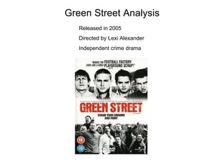 Green Street Analysis Released in 2005 Directed by Lexi Alexander Independent crime drama 