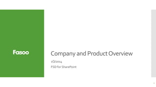 Company and Product Overview 
1Q/2014 
FSD for SharePoint 
1 
 