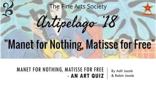 MANET FOR NOTHING, MATISSE FOR FREE
- AN ART QUIZ
By Adil Jacob
& Rabin Jacob
 