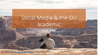 Social Media & the OU
academic
Martin Weller
Photo by Patrick Hendry on Unsplash
 