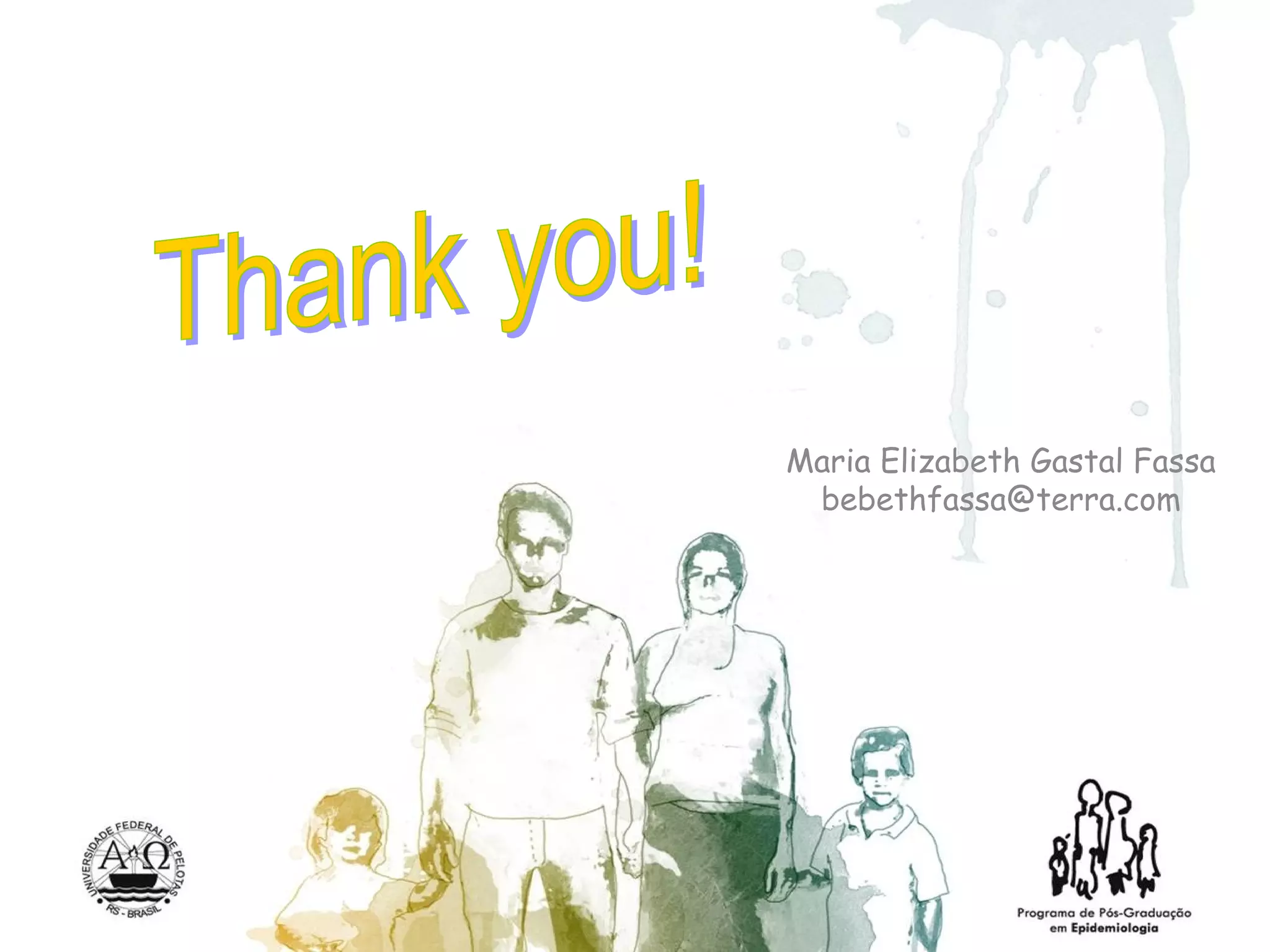 Thank you! Maria Elizabeth Gastal Fassa [email_address] 