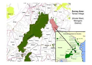 Survey Area:
                               Tandai Village

                               (Kinole Ward,
                                 Morogoro
                                  District)




09. June 2010, ICRAF Nairobi             8
                                             8
 