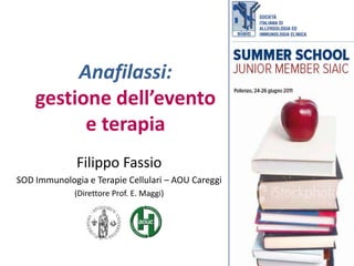 Anafilassi:gestione dell’evento e terapia Filippo Fassio SOD Immunologia e Terapie Cellulari– AOU Careggi (Direttore Prof. E. Maggi) 