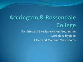 Facilities and Site Supervision Programme
Workplace Hygiene
Clean and Maintain Washrooms

 