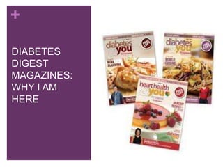 +
DIABETES
DIGEST
MAGAZINES:
WHY I AM
HERE
 