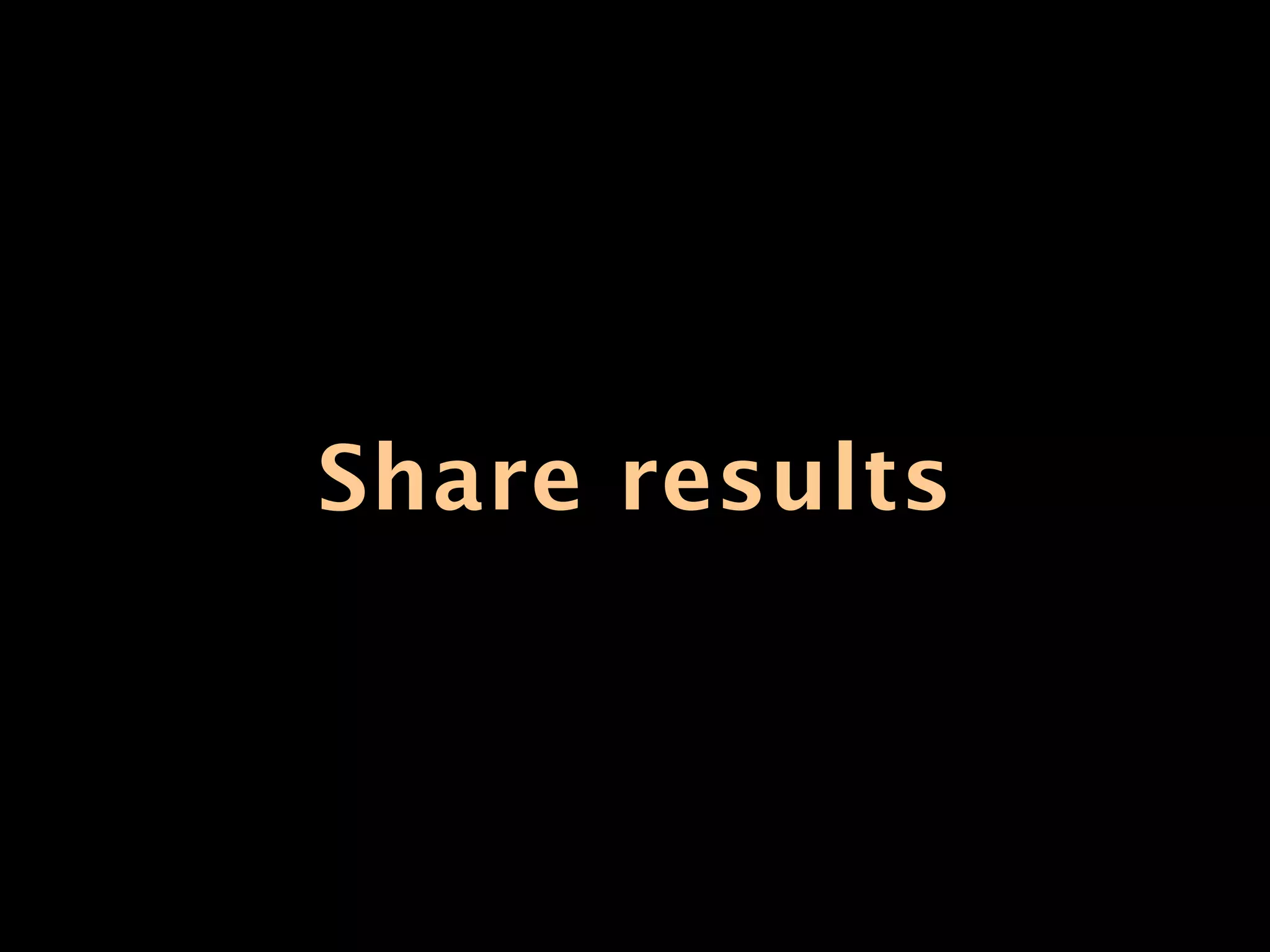 Share results
 
