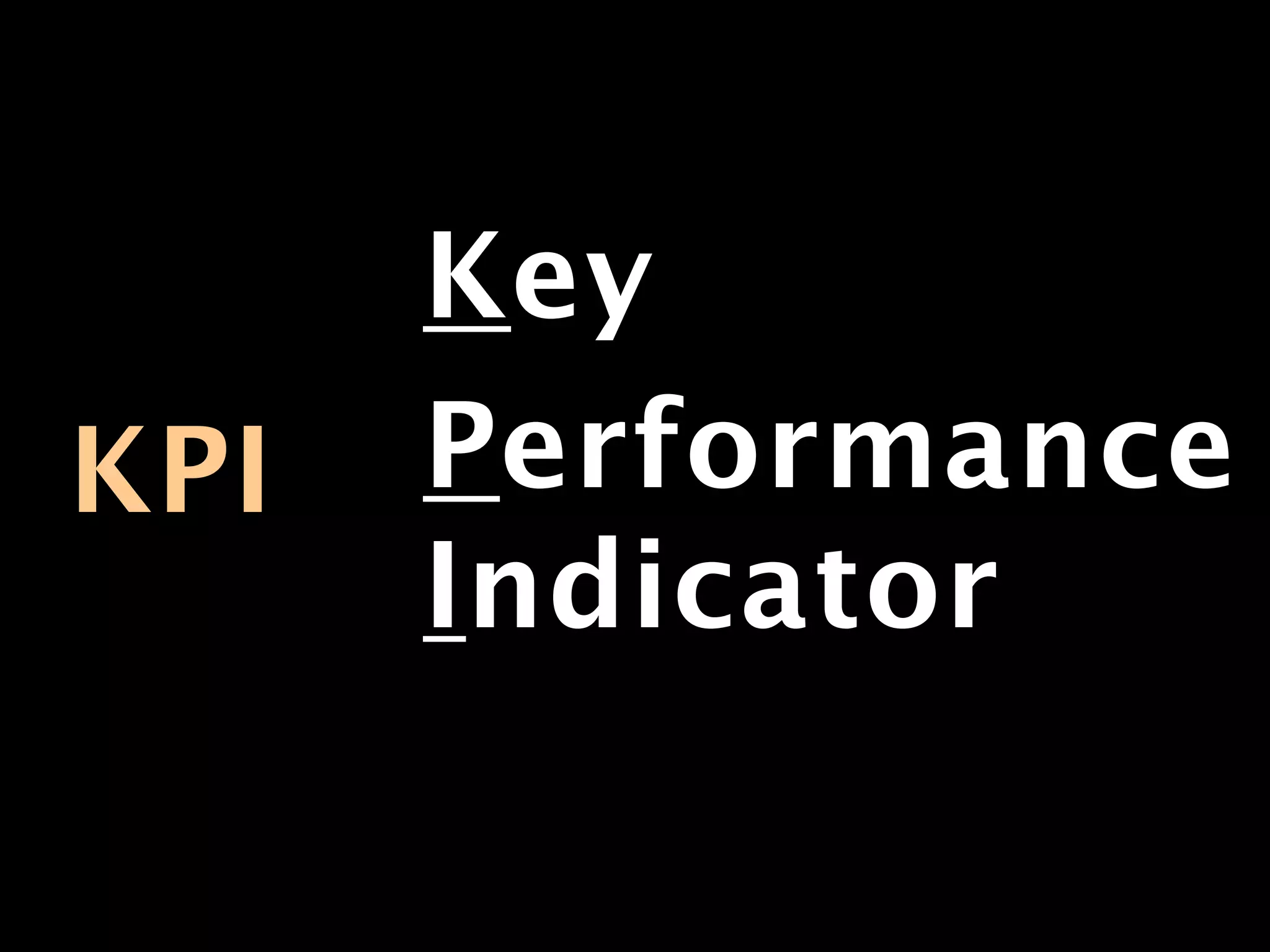 Key
KPI   Performance
      Indicator
 