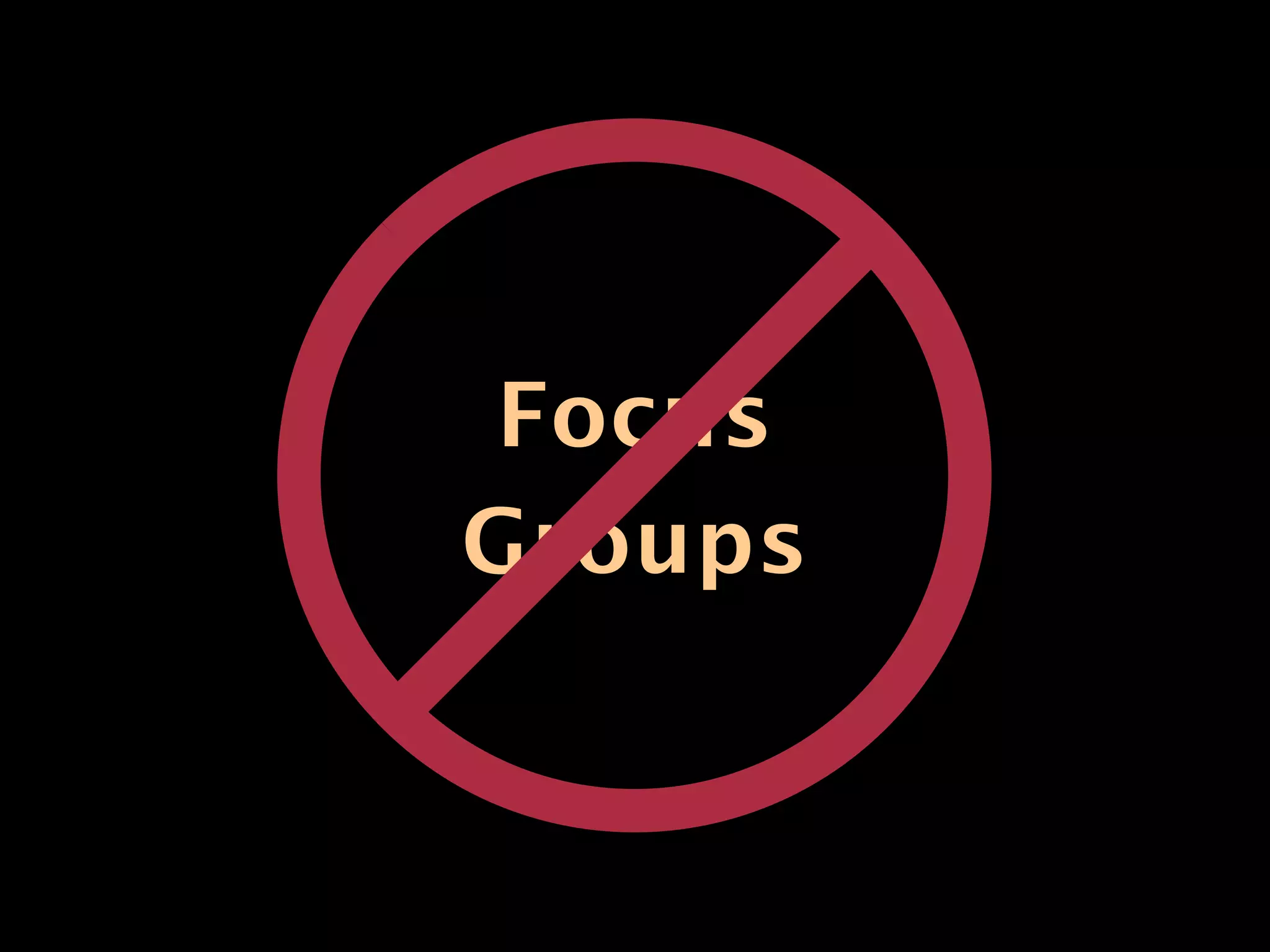 Focus
Groups
 