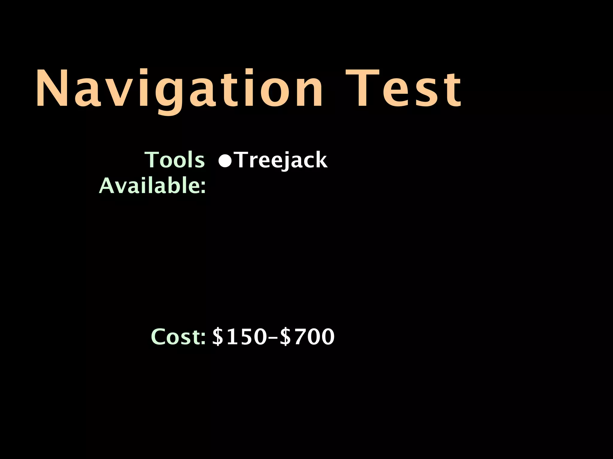 Navigation Test
      Tools    •Treejack
  Available:




      Cost: $150–$700
 