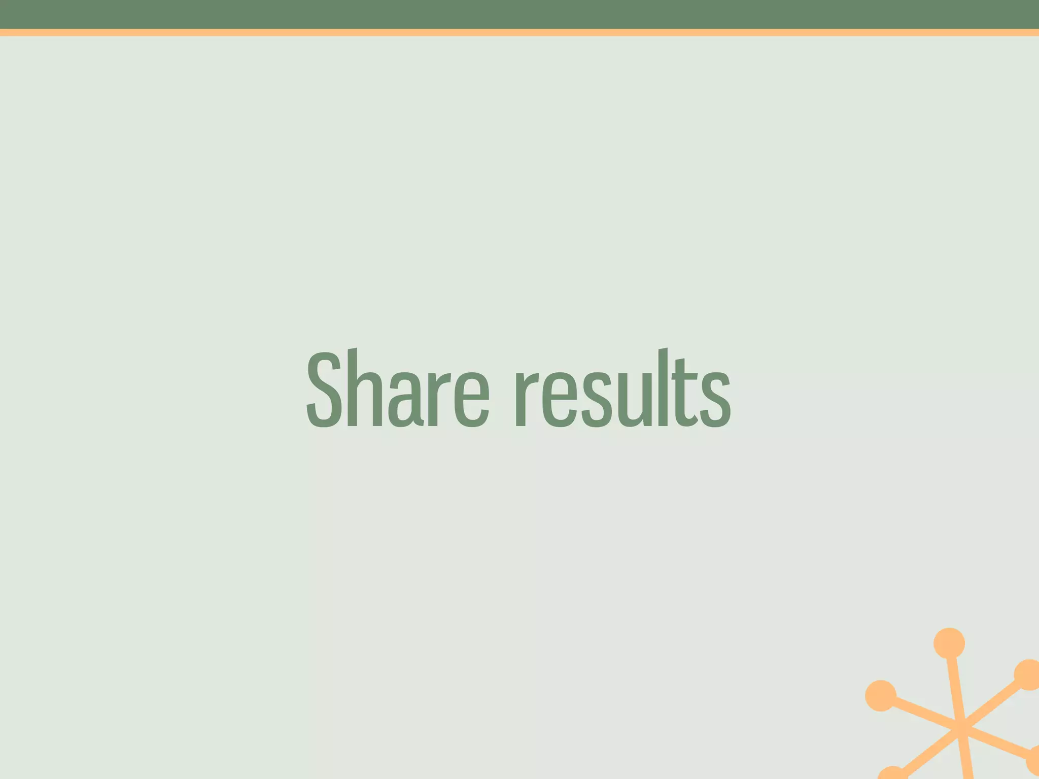 Share results
 