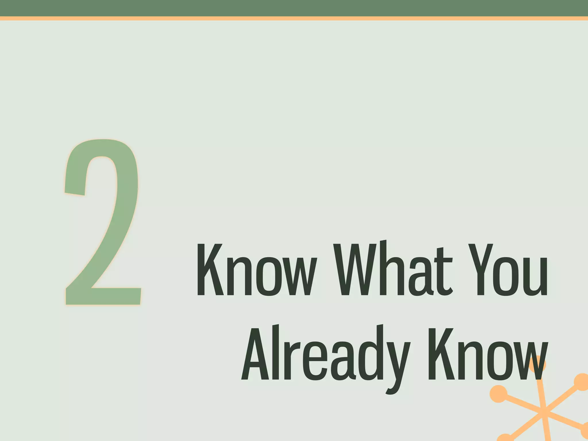 2   Know What You
      Already Know
 